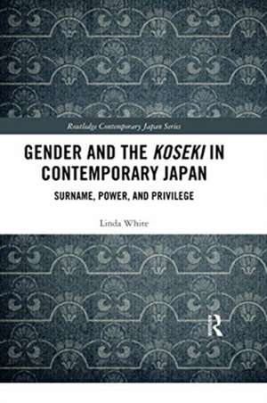 Gender and the Koseki In Contemporary Japan: Surname, Power, and Privilege de Linda White