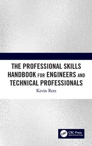 The Professional Skills Handbook For Engineers And Technical Professionals de Kevin Retz