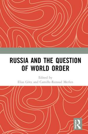 Russia and the Question of World Order de Elias Götz