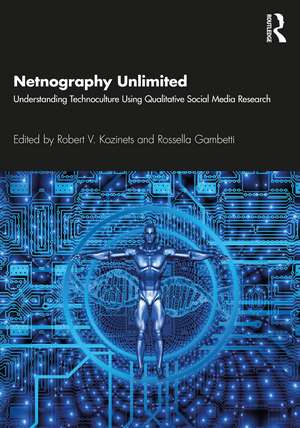 Netnography Unlimited: Understanding Technoculture using Qualitative Social Media Research de Robert V. Kozinets