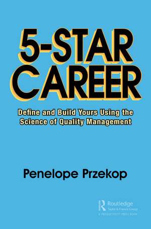 5-Star Career: Define and Build Yours Using the Science of Quality Management de Penelope Przekop