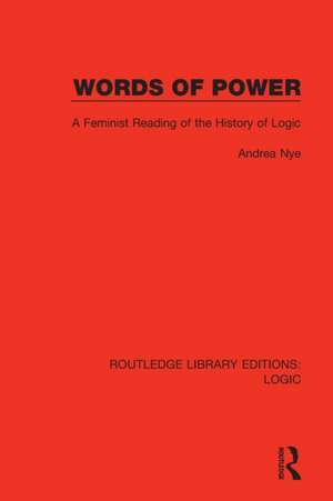 Words of Power: A Feminist Reading of the History of Logic de Andrea Nye