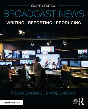 Broadcast News Writing, Reporting, and Producing de Frank Barnas