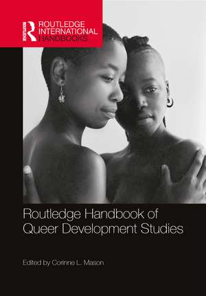 Routledge Handbook of Queer Development Studies de Corinne L. Mason