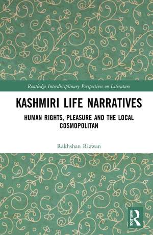 Kashmiri Life Narratives: Human Rights, Pleasure and the Local Cosmopolitan de Rakhshan Rizwan