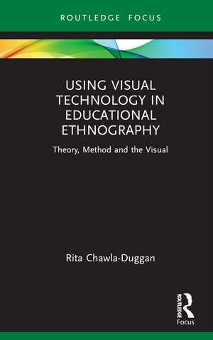 Using Visual Technology in Educational Ethnography: Theory, Method and the Visual de Rita Chawla-Duggan