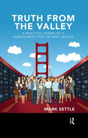 Truth from the Valley: A Practical Primer on Future IT Management Trends de Mark Settle