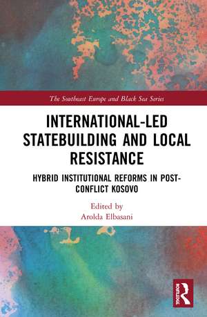 International-Led Statebuilding and Local Resistance: Hybrid Institutional Reforms in Post-Conflict Kosovo de Arolda Elbasani