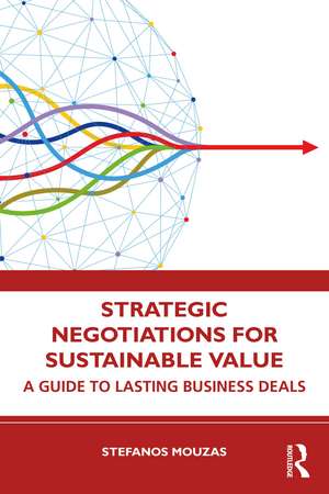 Strategic Negotiations for Sustainable Value: A Guide to Lasting Business Deals de Stefanos Mouzas