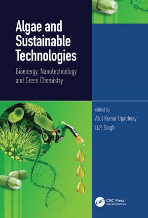 Algae and Sustainable Technologies: Bioenergy, Nanotechnology and Green Chemistry de Atul Kumar Upadhyay