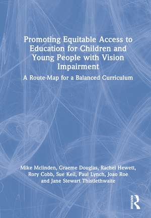 Promoting Equitable Access to Education for Children and Young People with Vision Impairment: A Route-Map for a Balanced Curriculum de Mike Mclinden