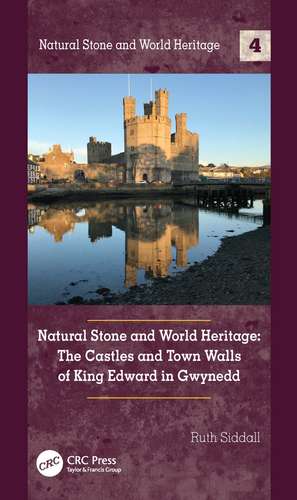 Natural Stone and World Heritage: The Castles and Town Walls of King Edward in Gwynedd de Ruth Siddall