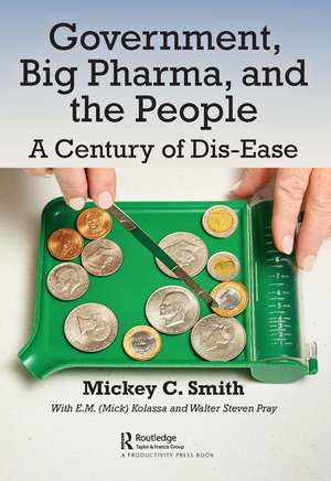 Government, Big Pharma, and The People: A Century of Dis-Ease de Mickey Smith