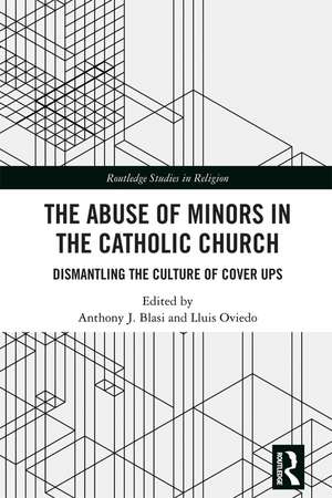 The Abuse of Minors in the Catholic Church: Dismantling the Culture of Cover Ups de Anthony J. Blasi