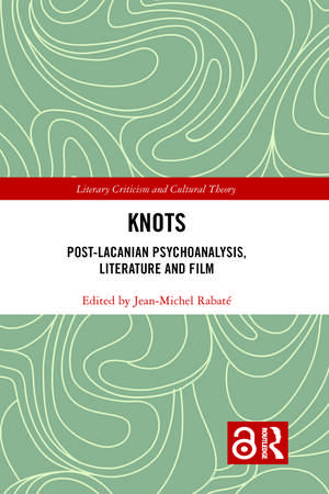 Knots: Post-Lacanian Psychoanalysis, Literature and Film de JEAN MICHEL RABATE