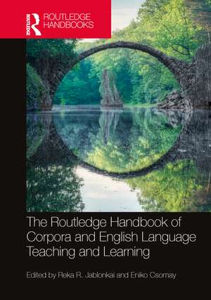 The Routledge Handbook of Corpora and English Language Teaching and Learning de Reka R. Jablonkai