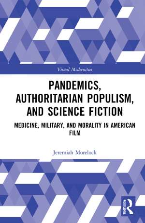 Pandemics, Authoritarian Populism, and Science Fiction: Medicine, Military, and Morality in American Film de Jeremiah Morelock