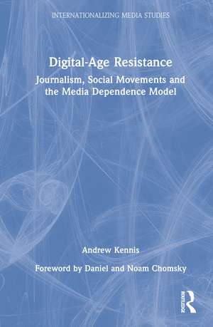 Digital-Age Resistance: Journalism, Social Movements and the Media Dependence Model de Andrew Kennis