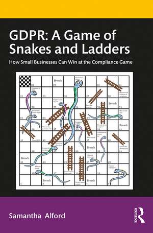 GDPR: A Game of Snakes and Ladders: How Small Businesses Can Win at the Compliance Game de Samantha Alford