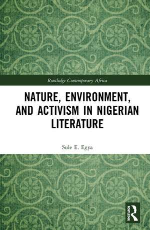 Nature, Environment, and Activism in Nigerian Literature de Sule E. Egya