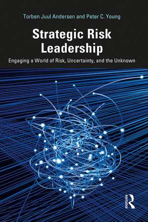 Strategic Risk Leadership: Engaging a World of Risk, Uncertainty, and the Unknown de Torben Juul Andersen