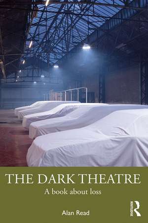 The Dark Theatre: A Book About Loss de Alan Read