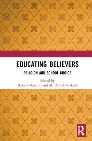 Educating Believers: Religion and School Choice de Robert Maranto