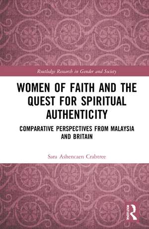 Women of Faith and the Quest for Spiritual Authenticity: Comparative Perspectives from Malaysia and Britain de Sara Ashencaen Crabtree