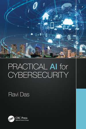 Practical AI for Cybersecurity de Ravi Das