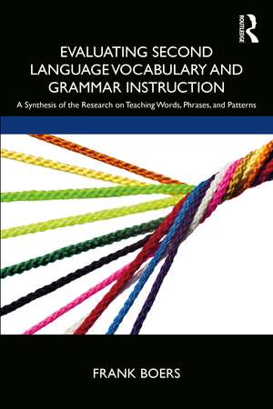 Evaluating Second Language Vocabulary and Grammar Instruction: A Synthesis of the Research on Teaching Words, Phrases, and Patterns de Frank Boers