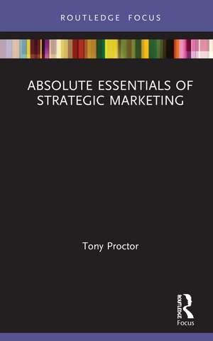 Absolute Essentials of Strategic Marketing de Tony Proctor