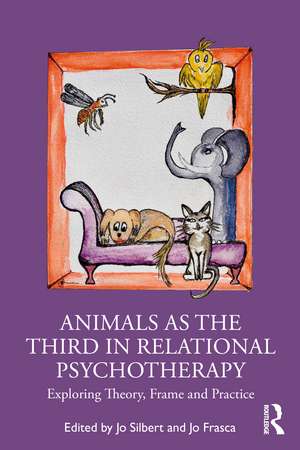 Animals as the Third in Relational Psychotherapy: Exploring Theory, Frame and Practice de Jo Silbert