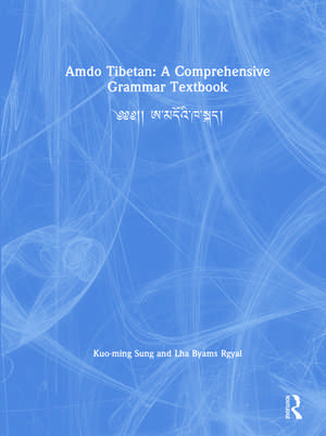 Amdo Tibetan: A Comprehensive Grammar Textbook: ༄༄།། ཨ་མདོའི་ཁ་སྐད། de Kuo-ming Sung