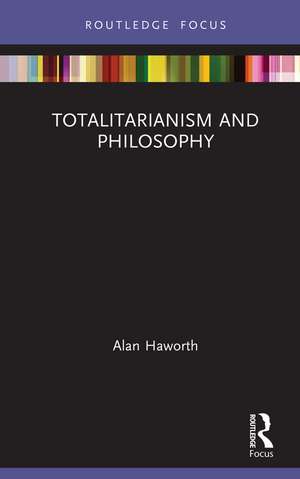 Totalitarianism and Philosophy de Alan Haworth