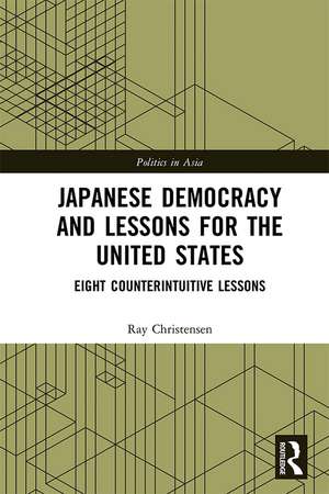 Japanese Democracy and Lessons for the United States: Eight Counterintuitive Lessons de Ray Christensen