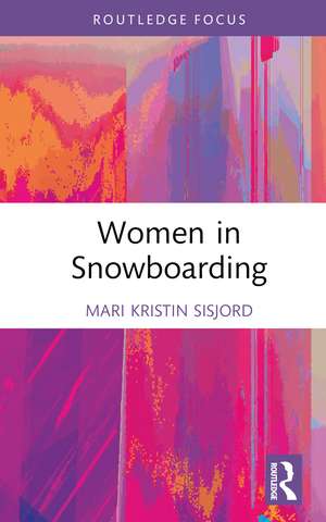 Women in Snowboarding de Mari Kristin Sisjord