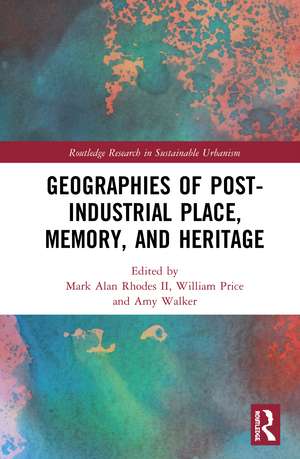 Geographies of Post-Industrial Place, Memory, and Heritage de Mark Alan Rhodes II