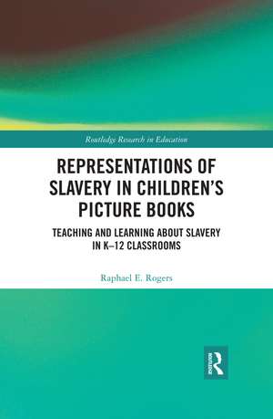 Representations of Slavery in Children’s Picture Books: Teaching and Learning about Slavery in K-12 Classrooms de Raphael Rogers