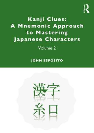 Kanji Clues: A Mnemonic Approach to Mastering Japanese Characters: Volume 2 de John Esposito