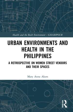 Urban Environments and Health in the Philippines: A Retrospective on Women Street Vendors and their Spaces de Mary Anne Alabanza Akers