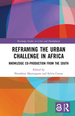 Reframing the Urban Challenge in Africa: Knowledge Co-production from the South de Ntombini Marrengane