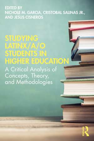 Studying Latinx/a/o Students in Higher Education: A Critical Analysis of Concepts, Theory, and Methodologies de Nichole M. Garcia