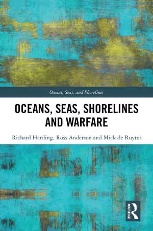 Oceans, Seas, Shorelines and Warfare de Richard Harding