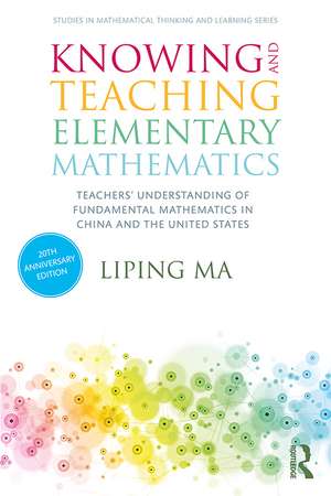 Knowing and Teaching Elementary Mathematics: Teachers' Understanding of Fundamental Mathematics in China and the United States de Liping Ma