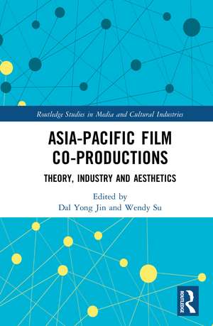 Asia-Pacific Film Co-productions: Theory, Industry and Aesthetics de Dal Yong Jin