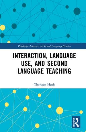 Interaction, Language Use, and Second Language Teaching de Thorsten Huth