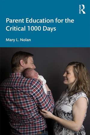 Parent Education for the Critical 1000 Days de Mary L. Nolan