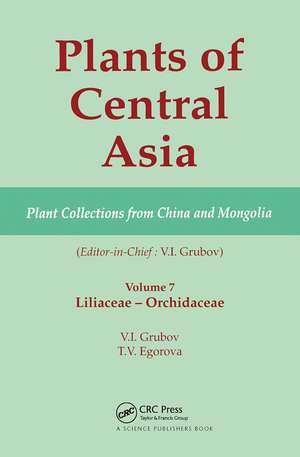 Plants of Central Asia - Plant Collection from China and Mongolia, Vol. 7: Liliaceae to Orchidaceae de V I Grubov