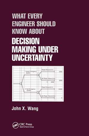 What Every Engineer Should Know About Decision Making Under Uncertainty de John X. Wang