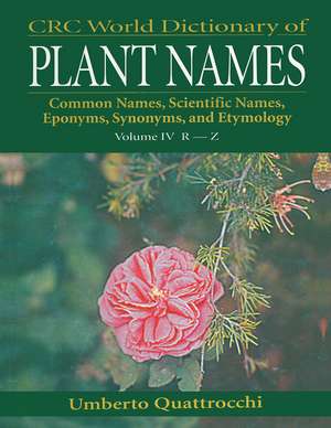 CRC World Dictionary of Plant Names: Common Names, Scientific Names, Eponyms. Synonyms, and Etymology de Umberto Quattrocchi